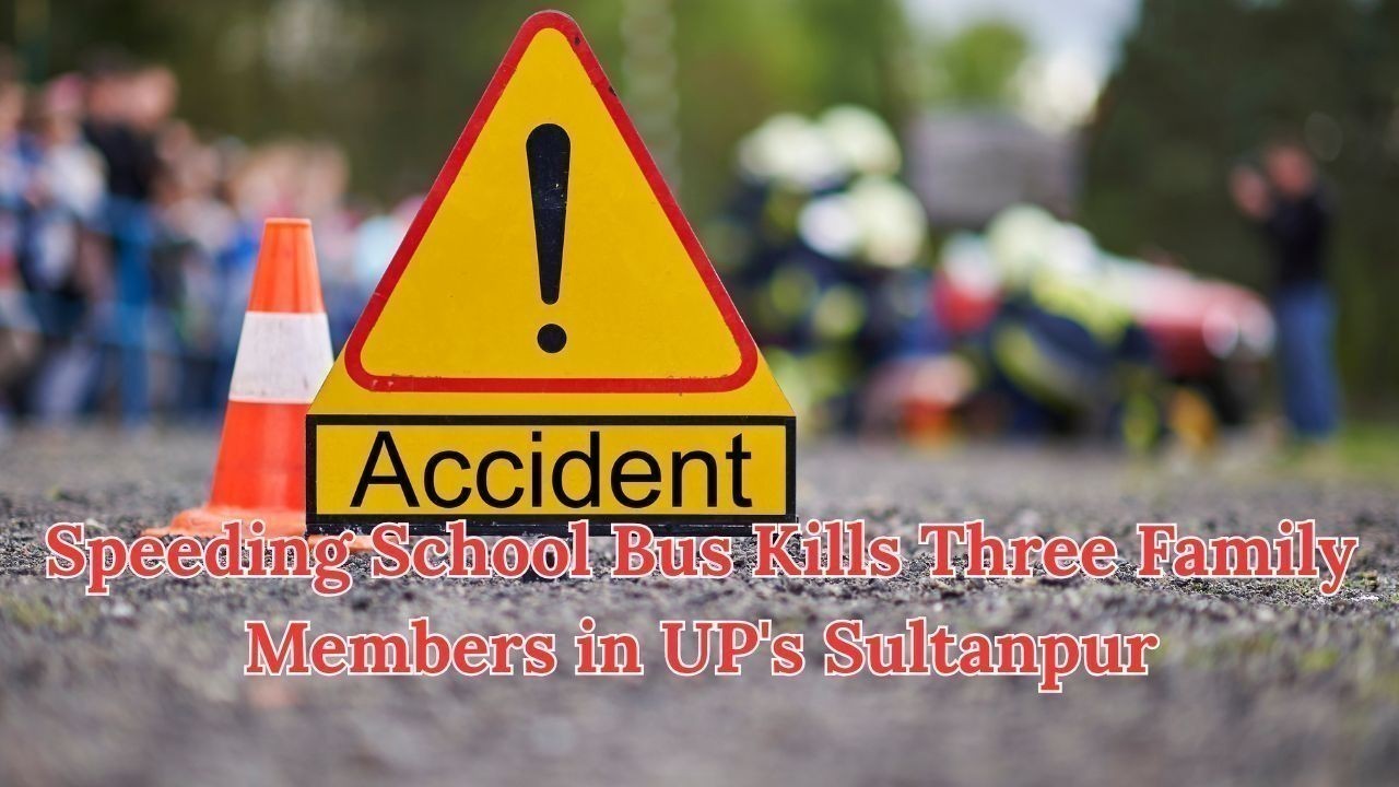 Speeding School Bus Kills Three Family Members in UP's Sultanpur