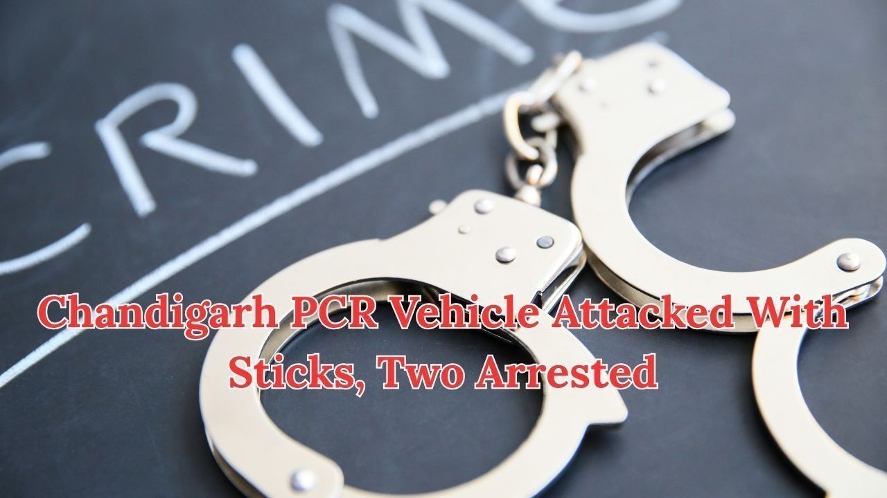 Chandigarh PCR Vehicle Attacked With Sticks, Two Arrested
